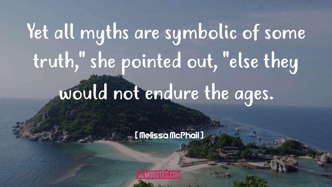 Melissa McPhail Quotes: Yet all myths are symbolic