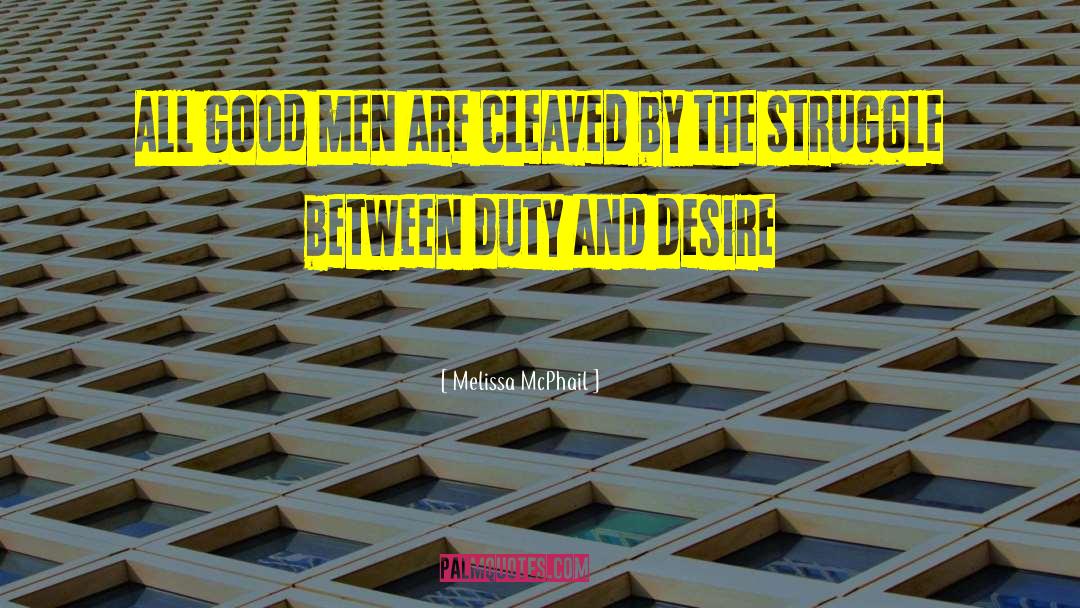 Melissa McPhail Quotes: All good men are cleaved