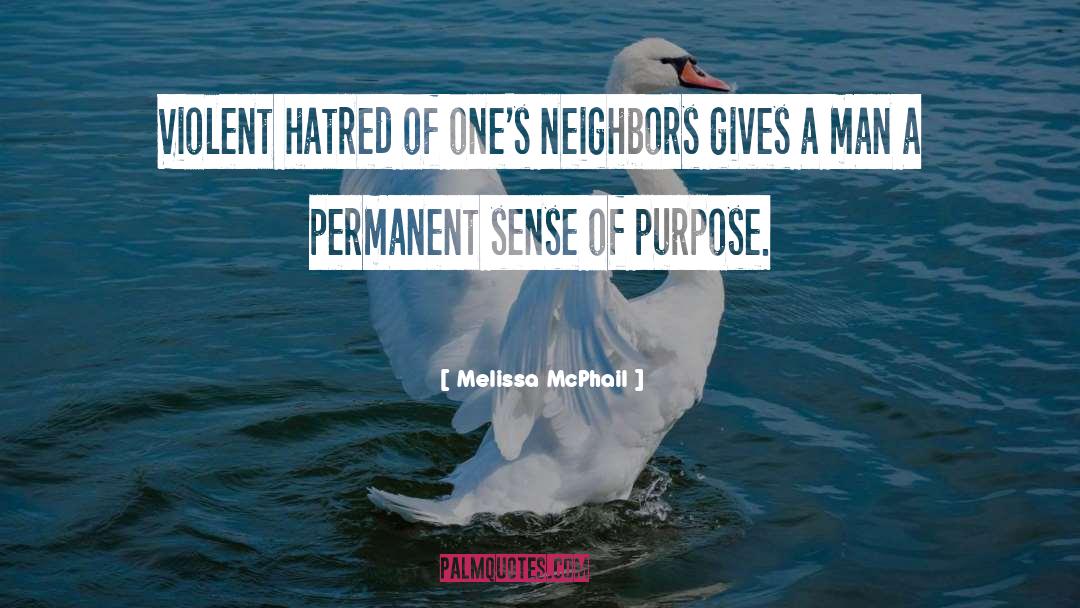 Melissa McPhail Quotes: Violent hatred of one's neighbors