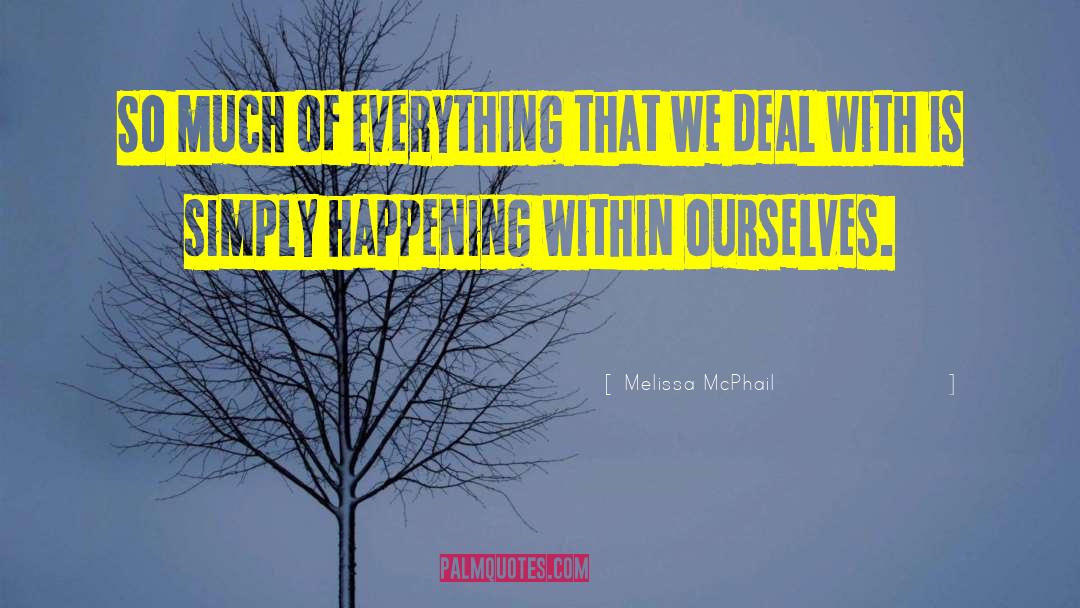 Melissa McPhail Quotes: So much of everything that