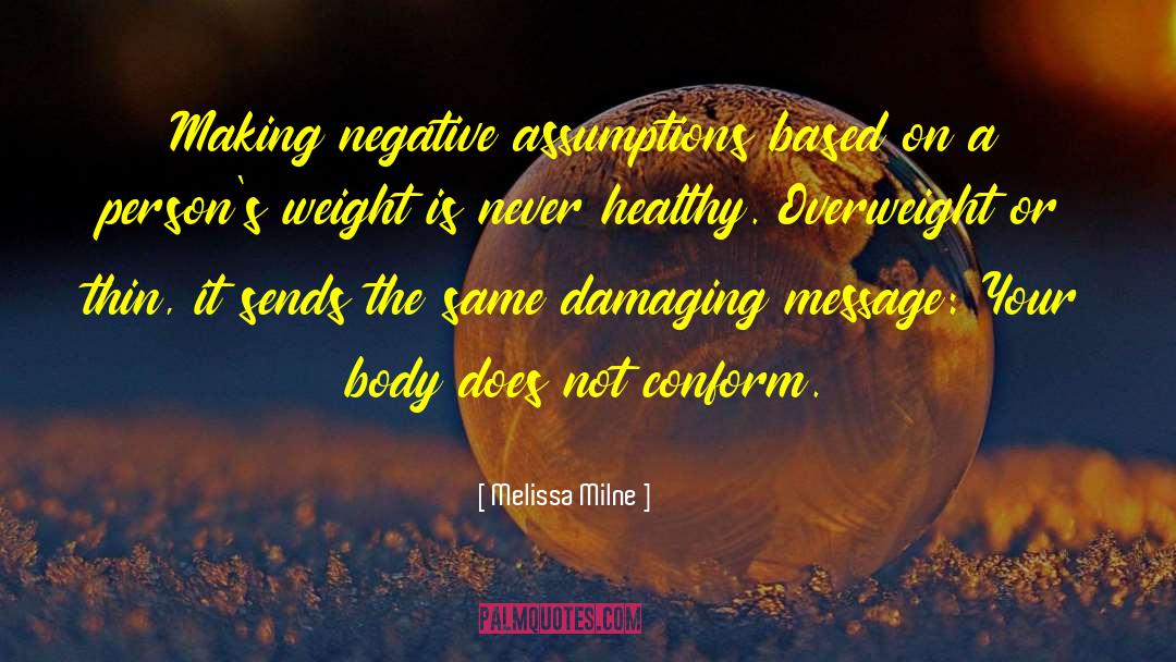 Melissa Milne Quotes: Making negative assumptions based on