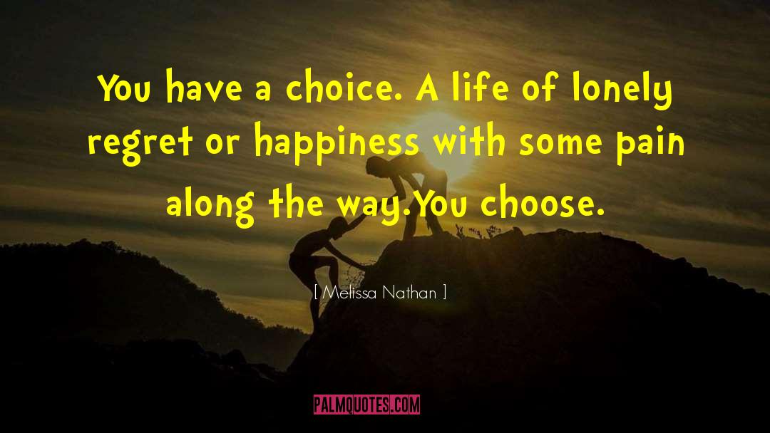 Melissa Nathan Quotes: You have a choice. A