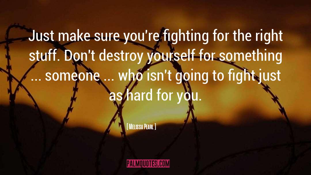 Melissa Pearl Quotes: Just make sure you're fighting
