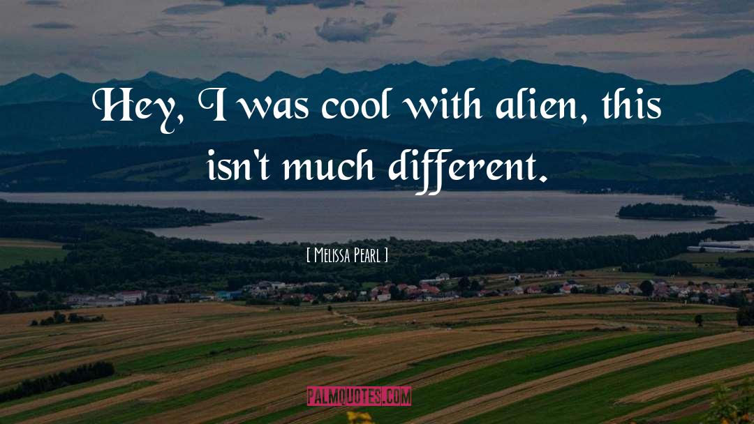 Melissa Pearl Quotes: Hey, I was cool with