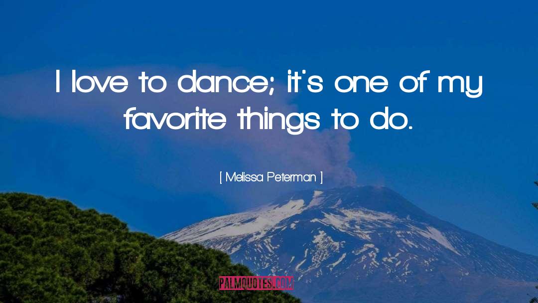 Melissa Peterman Quotes: I love to dance; it's