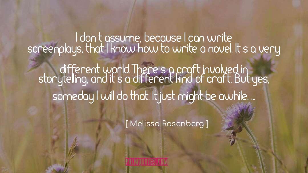 Melissa Rosenberg Quotes: I don't assume, because I