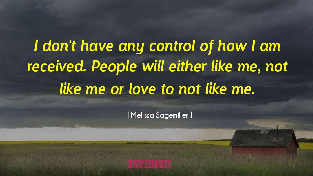 Melissa Sagemiller Quotes: I don't have any control