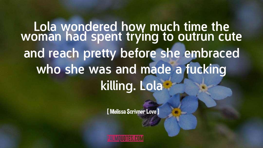 Melissa Scrivner Love Quotes: Lola wondered how much time