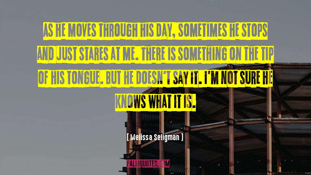 Melissa Seligman Quotes: As he moves through his