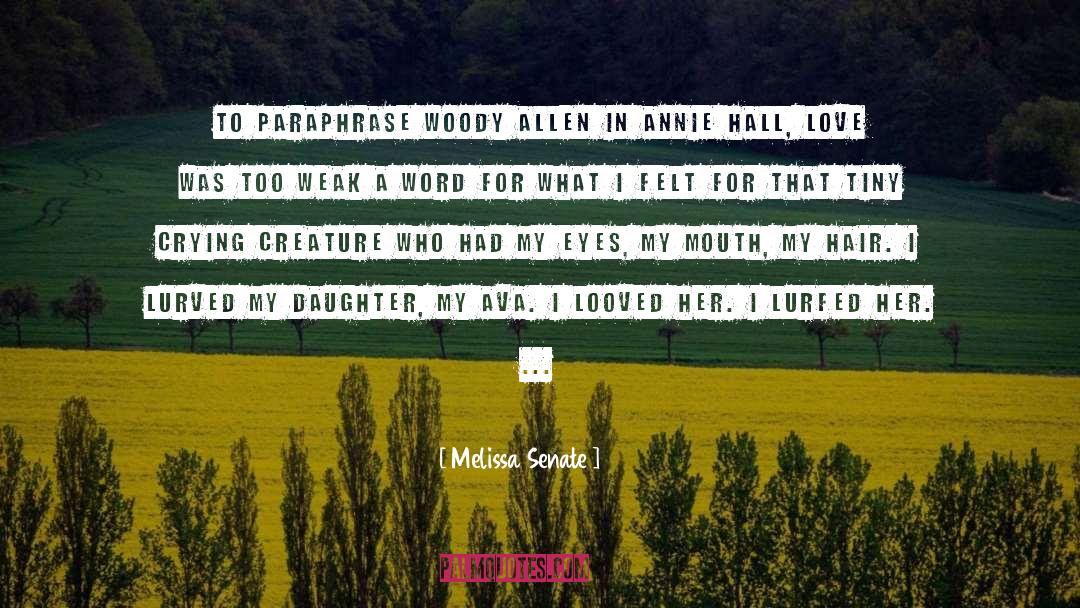 Melissa Senate Quotes: To paraphrase Woody Allen in