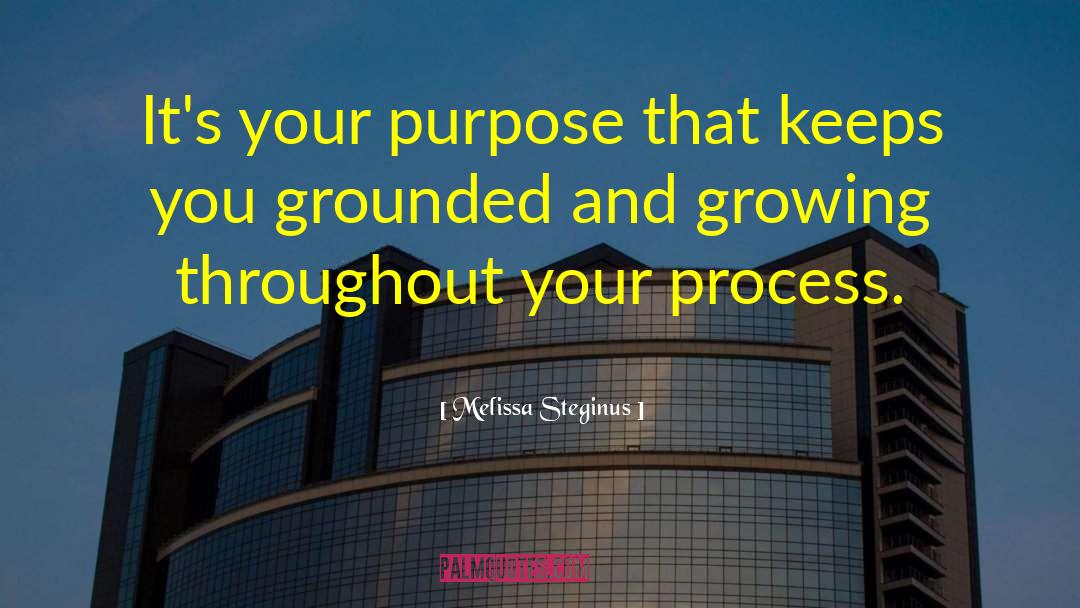 Melissa Steginus Quotes: It's your purpose that keeps