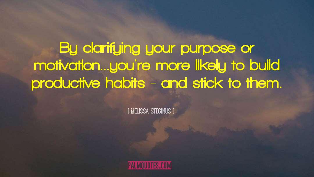 Melissa Steginus Quotes: By clarifying your purpose or
