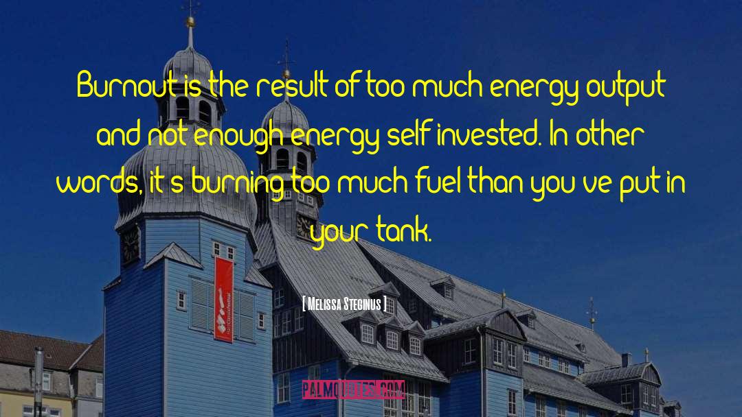 Melissa Steginus Quotes: Burnout is the result of
