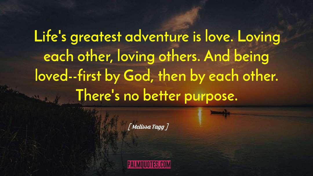 Melissa Tagg Quotes: Life's greatest adventure is love.