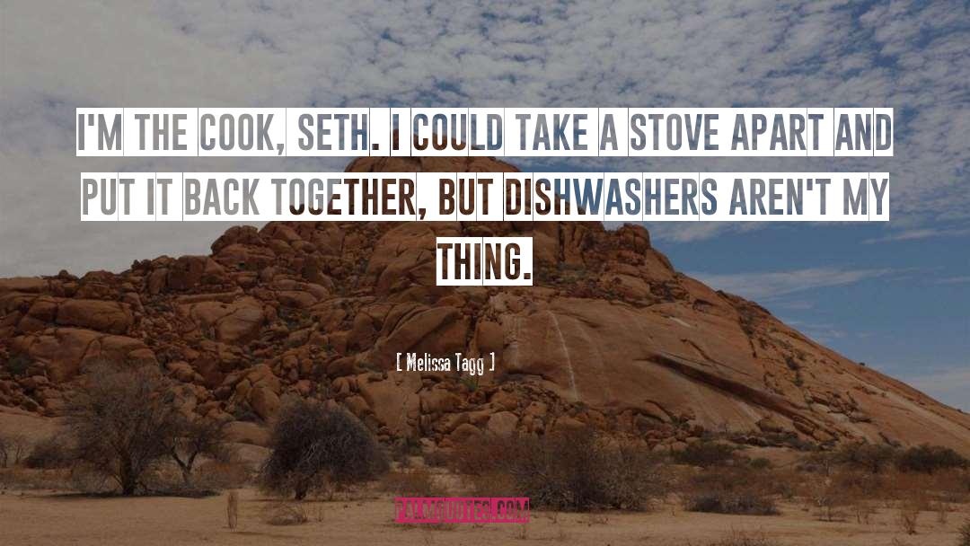 Melissa Tagg Quotes: I'm the cook, Seth. I