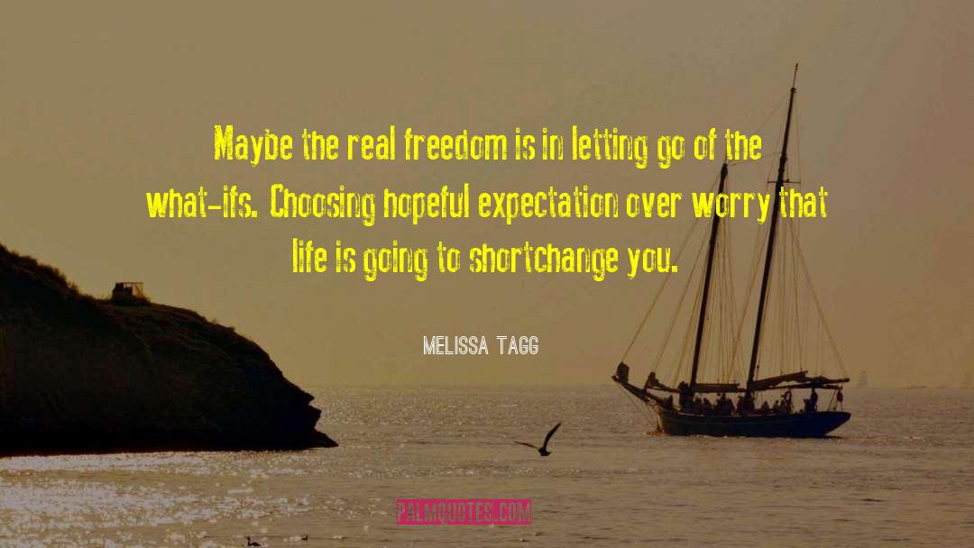 Melissa Tagg Quotes: Maybe the real freedom is