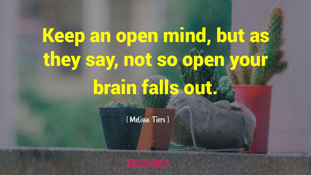 Melissa Tiers Quotes: Keep an open mind, but