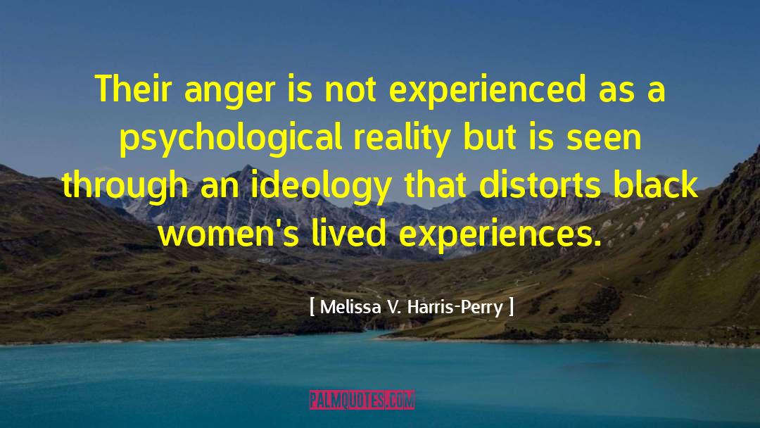 Melissa V. Harris-Perry Quotes: Their anger is not experienced