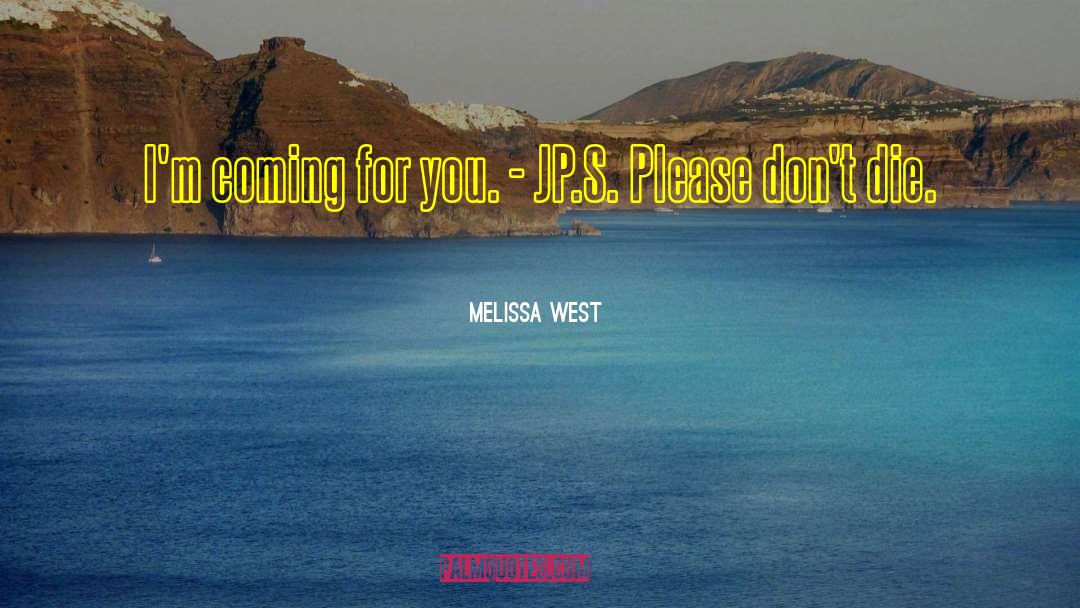 Melissa West Quotes: I'm coming for you.<br />