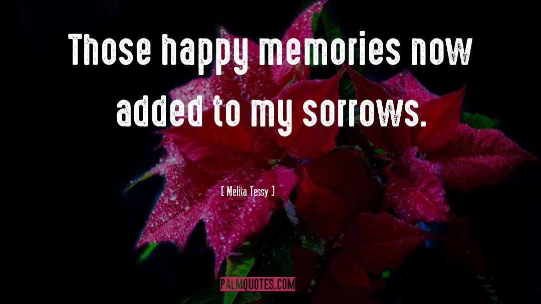 Melita Tessy Quotes: Those happy memories now added