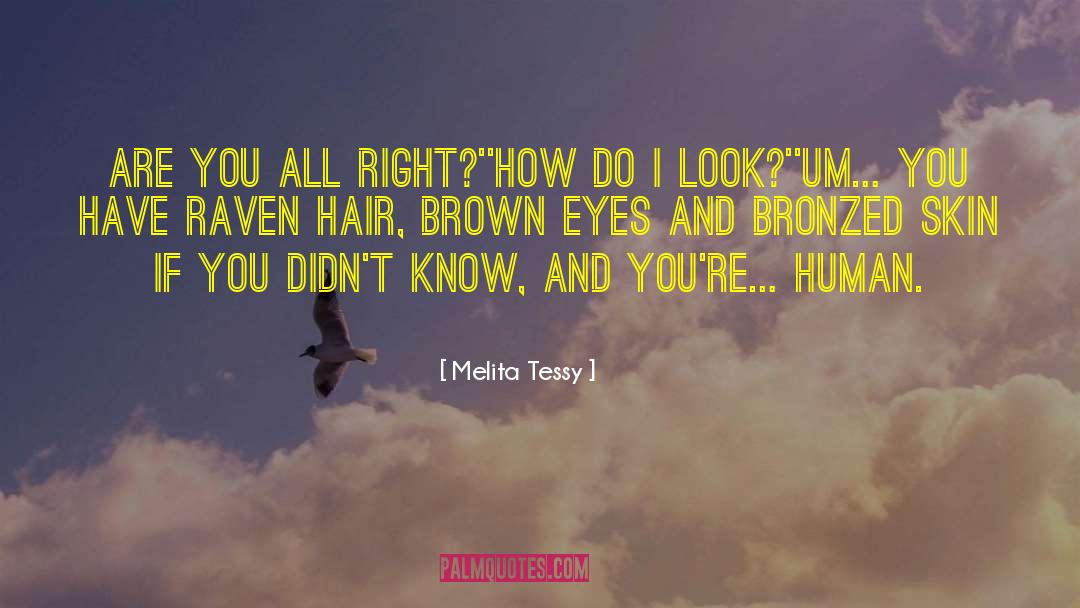 Melita Tessy Quotes: Are you all right?'<br />'How