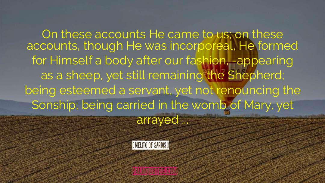 Melito Of Sardis Quotes: On these accounts He came