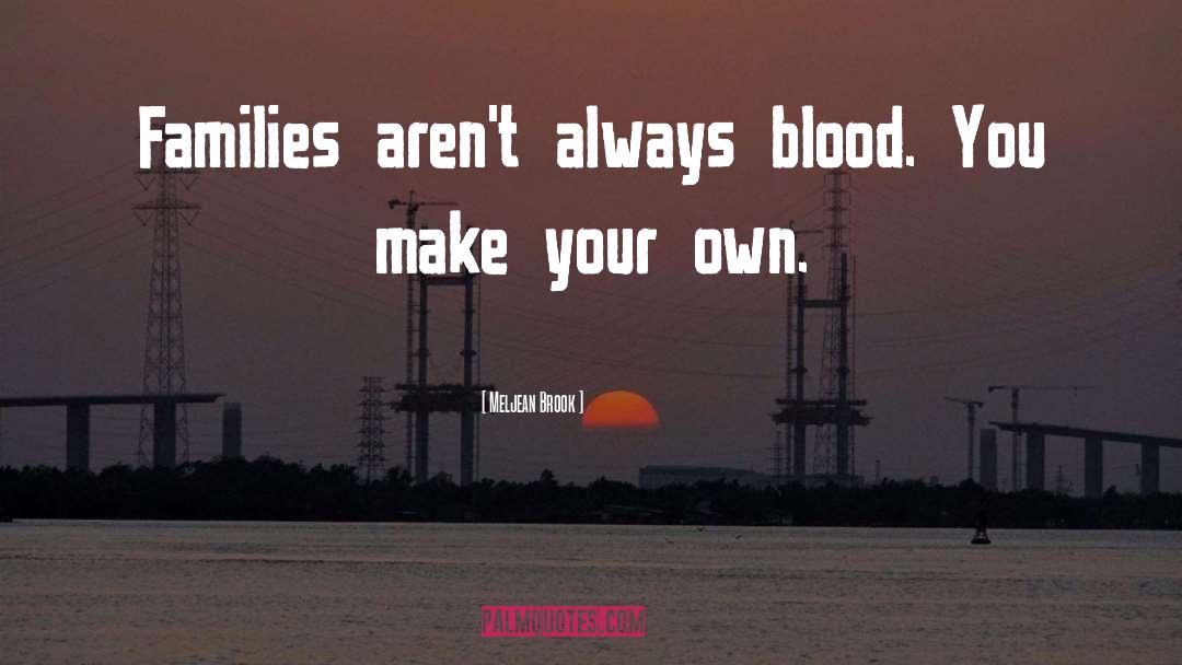 Meljean Brook Quotes: Families aren't always blood. You