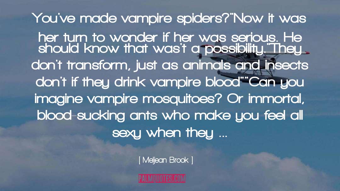 Meljean Brook Quotes: You've made vampire spiders?