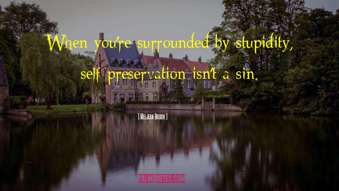 Meljean Brook Quotes: When you're surrounded by stupidity,