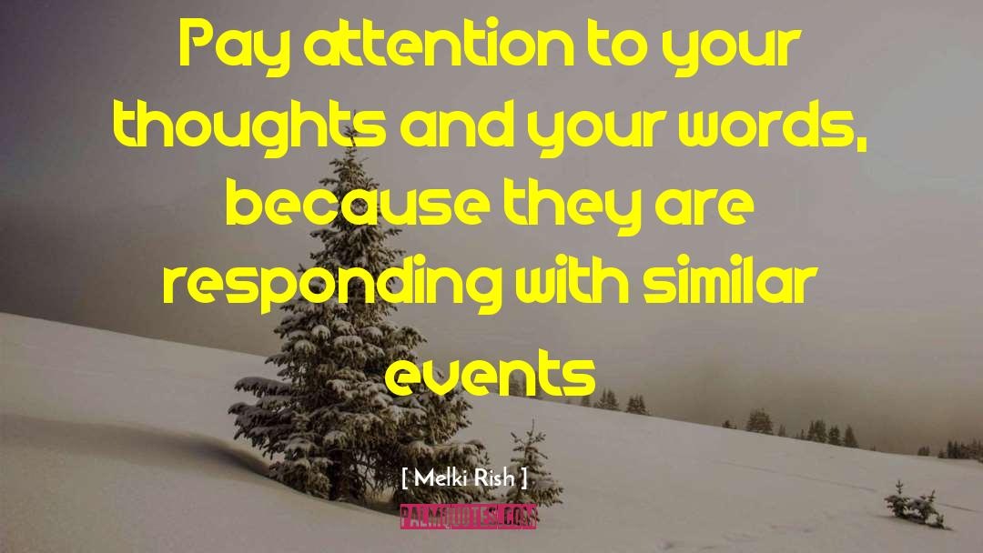 Melki Rish Quotes: Pay attention to your thoughts