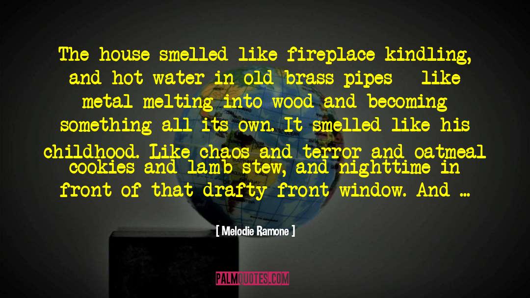 Melodie Ramone Quotes: The house smelled like fireplace