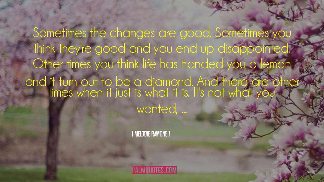 Melodie Ramone Quotes: Sometimes the changes are good.