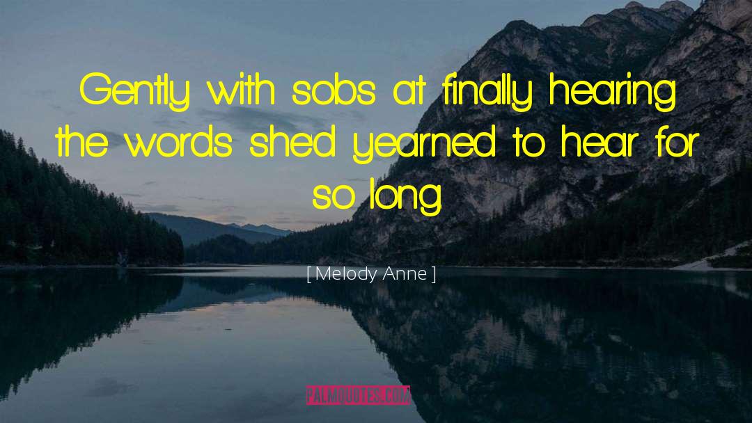 Melody Anne Quotes: Gently with sobs at finally