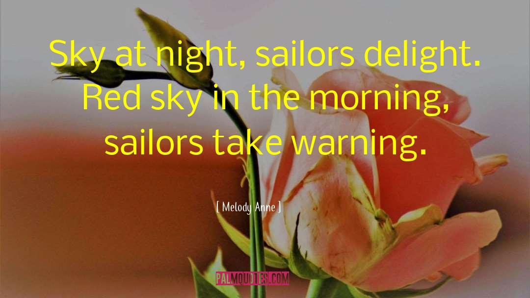 Melody Anne Quotes: Sky at night, sailors delight.