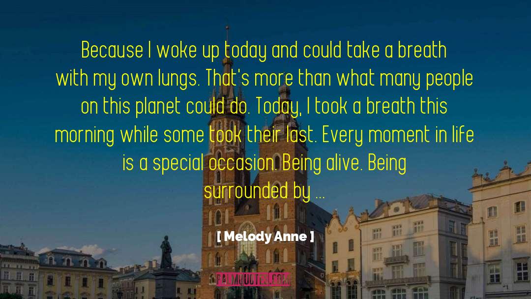 Melody Anne Quotes: Because I woke up today