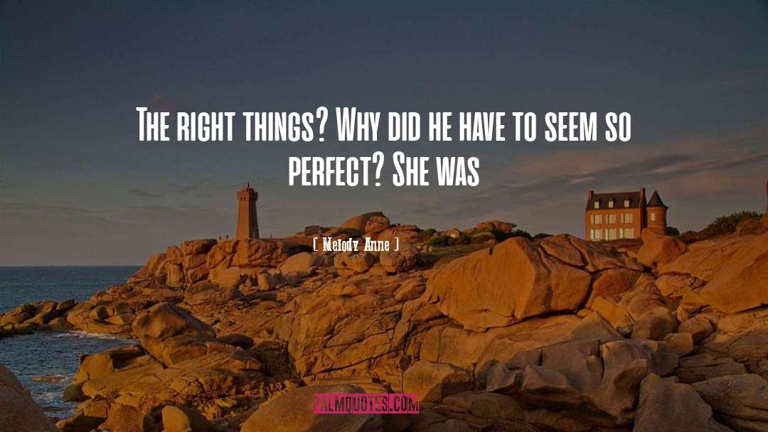 Melody Anne Quotes: The right things? Why did