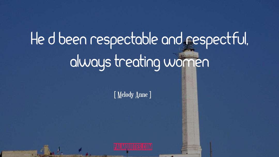 Melody Anne Quotes: He'd been respectable and respectful,