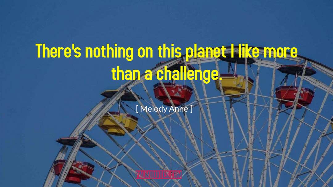 Melody Anne Quotes: There's nothing on this planet