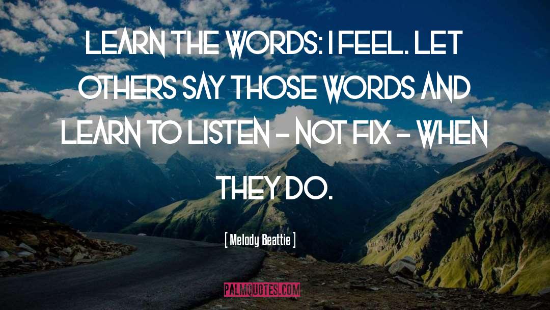 Melody Beattie Quotes: Learn the words: I feel.