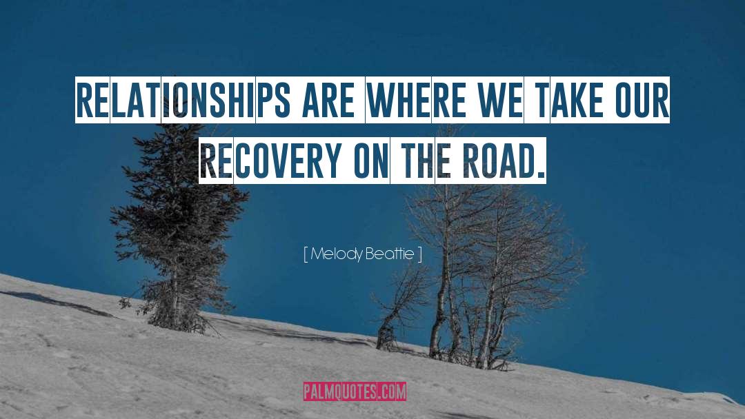 Melody Beattie Quotes: Relationships are where we take