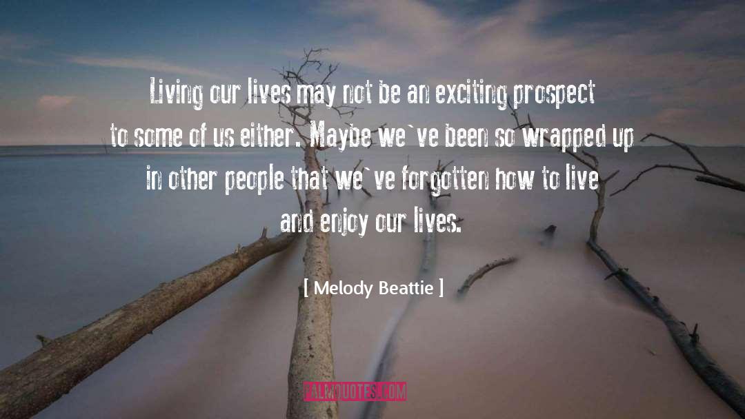 Melody Beattie Quotes: Living our lives may not