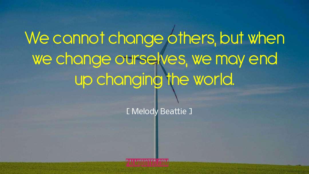 Melody Beattie Quotes: We cannot change others, but
