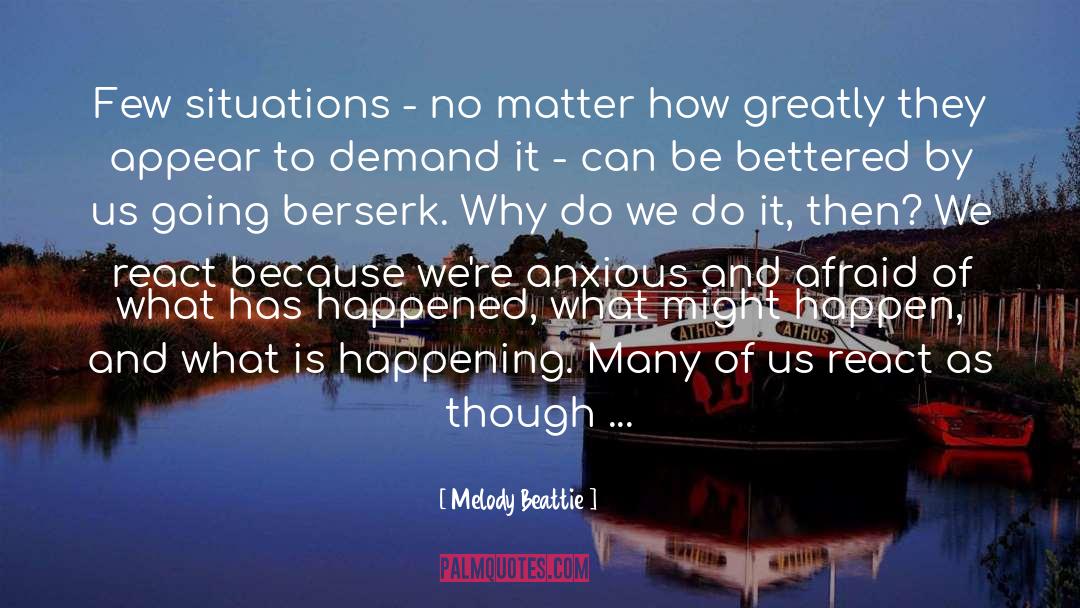 Melody Beattie Quotes: Few situations - no matter