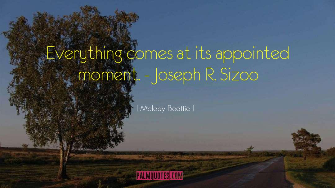 Melody Beattie Quotes: Everything comes at its appointed