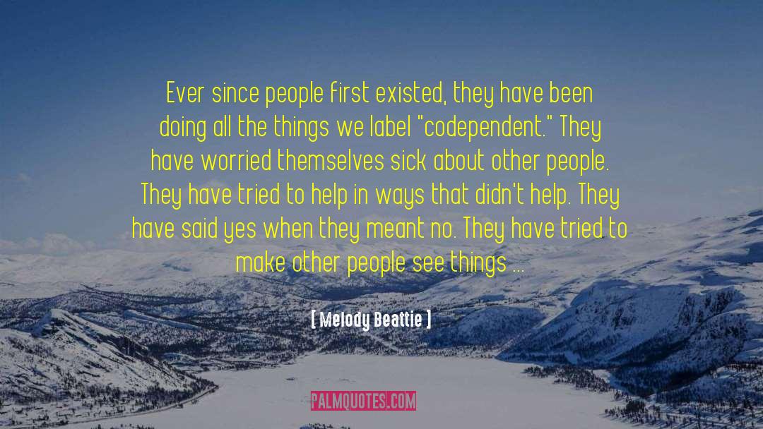 Melody Beattie Quotes: Ever since people first existed,