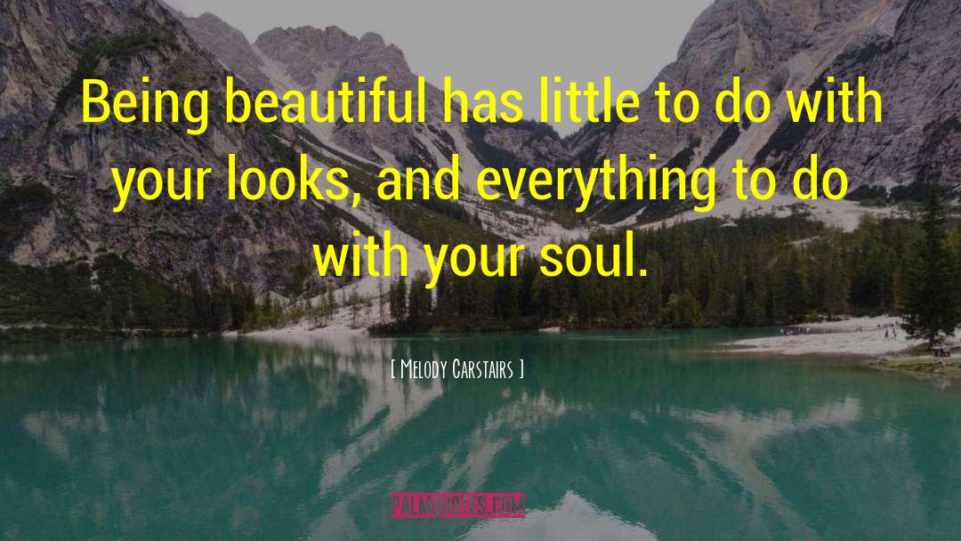 Melody Carstairs Quotes: Being beautiful has little to