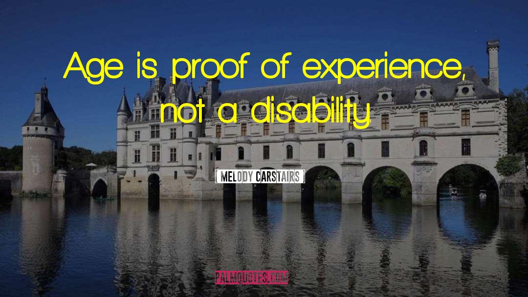 Melody Carstairs Quotes: Age is proof of experience,