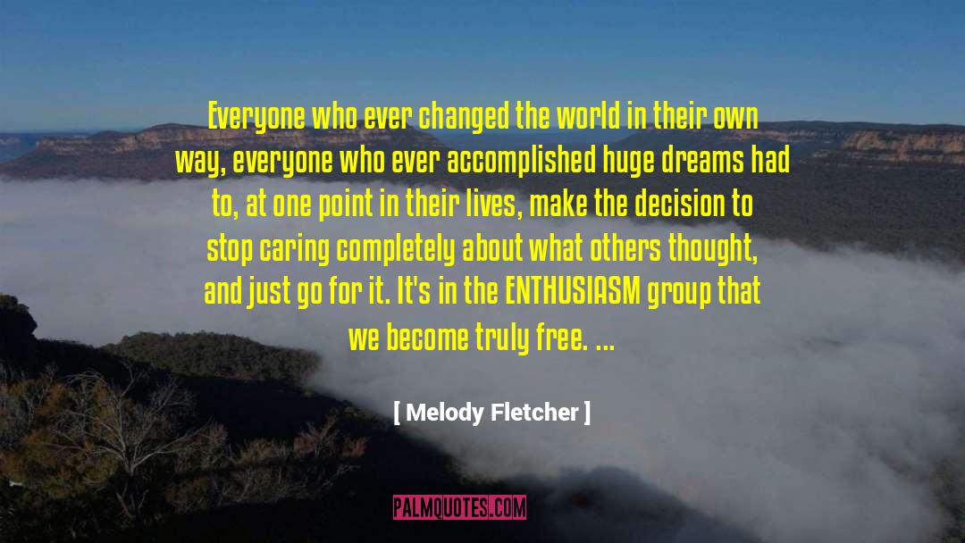 Melody Fletcher Quotes: Everyone who ever changed the