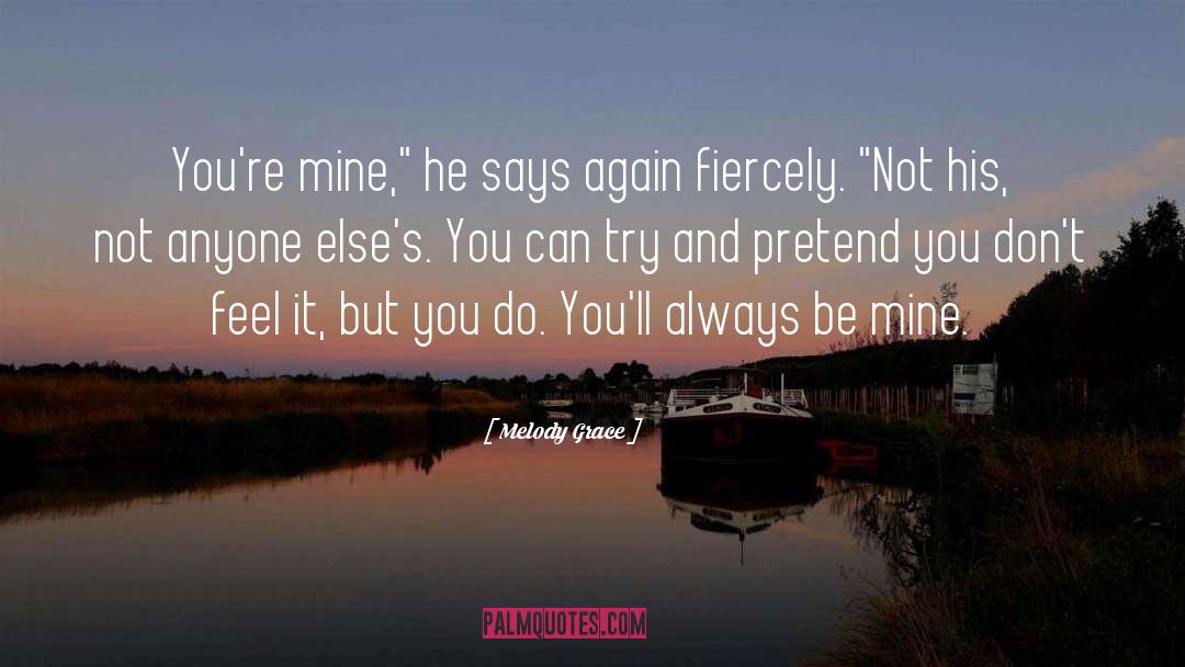 Melody Grace Quotes: You're mine,