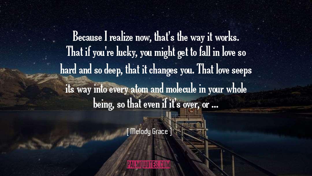 Melody Grace Quotes: Because I realize now, that's